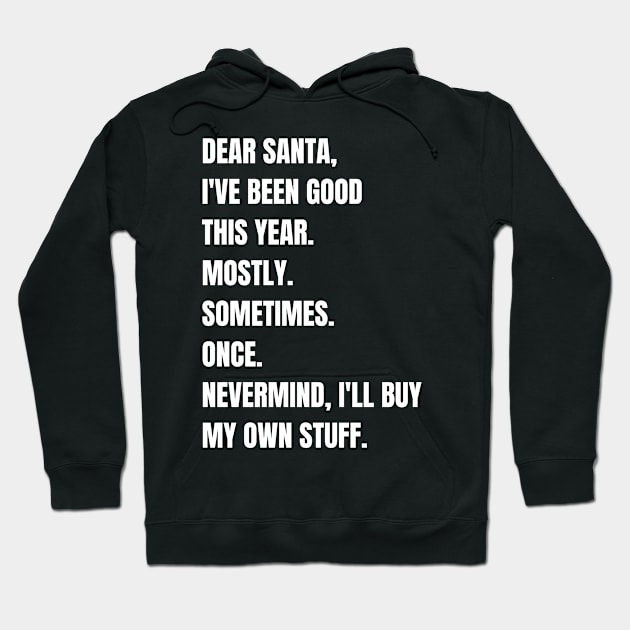 DEAR SANTA I'VE BEEN GOOD Hoodie by monicasareen